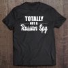 Totally Not A Russian Spy Tee