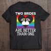 Two Brides Are Better Than One Lgbt Lesbian Wedding Tee