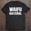 Waifu Maerial Shirt Japanese Waifu Material Anime Tee