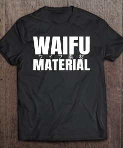 Waifu Maerial Shirt Japanese Waifu Material Anime Tee