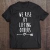 We Rise By Lifting Others Christian Tee