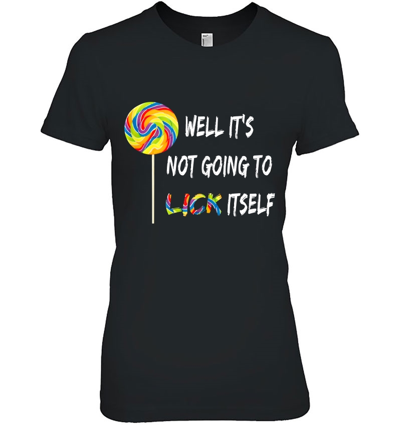 Well It's Not Going To Lick Itself Snarky Candy Lollipop Hoodie