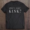 Whats Your Kink Bdsm Shirt Kinky Shirt Bdsm Fetish Tee