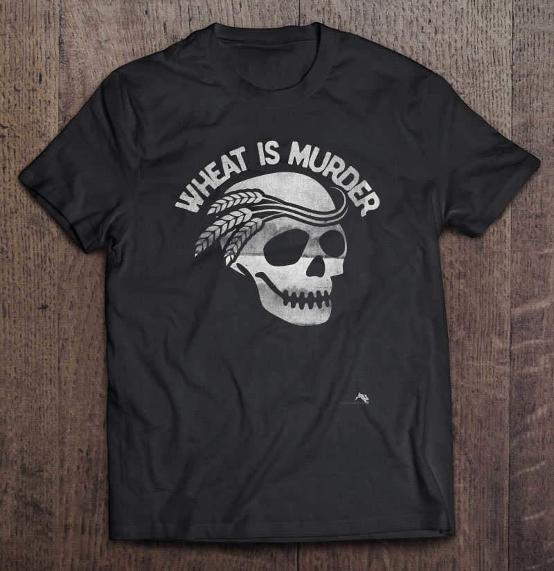 Wheat Is Murder Shirt