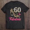 Womens 60 And Fabulous Funny 60Th Birthday Cute Gift Beautiful Fun Tee