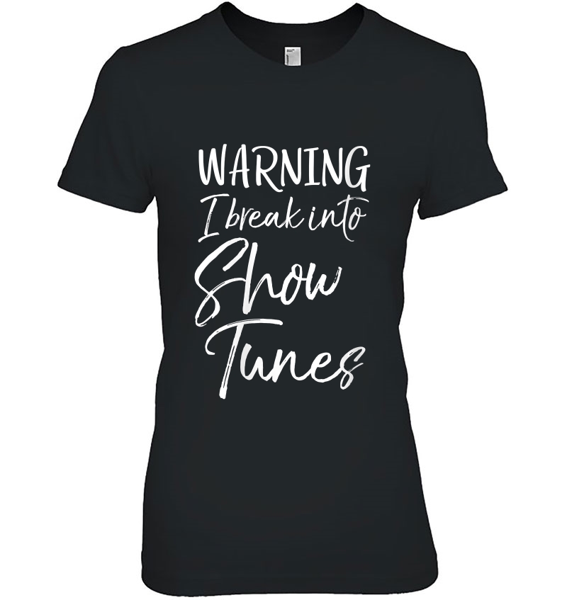 Womens Cute Broadway Musical Quote Warning I Break Into Show Tunes Hoodie