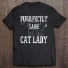 Womens Purrfectly Sane Cat Lady Funny Cat Lover Tee