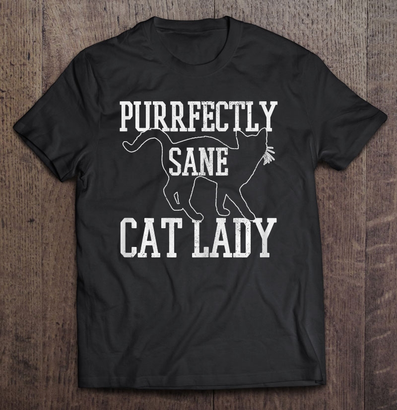 Womens Purrfectly Sane Cat Lady Funny Cat Lover Shirt