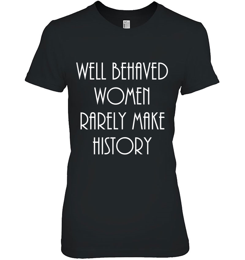 Womens Well Behaved Women Rarely Make History Fun Statement Hoodie