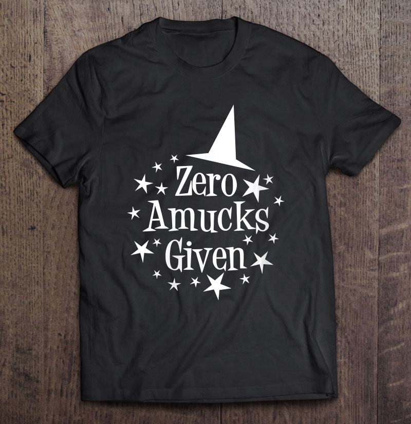 Womens Zero Amucks Given, Funny Amuck Halloween Witch Shirt