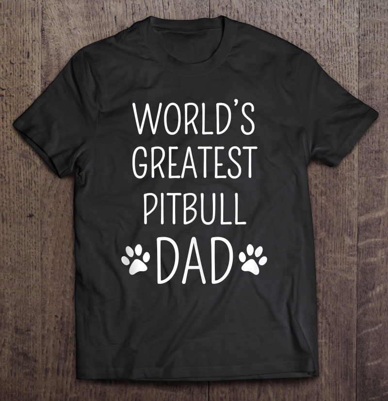 World's Greatest Pitbull Dad Shirt