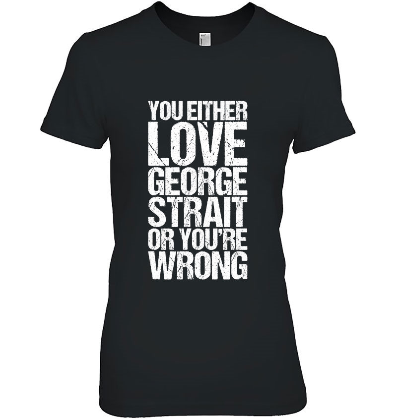 You Either George Love Strait Or You Wrong Funny Hoodie