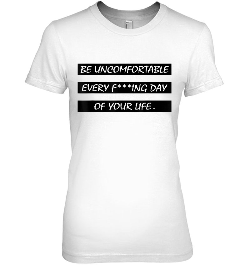 Be Uncomfortable Every Day Of Your Life David Goggins Quotes Hoodie