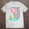 Don't Make Me Put My Foot Down Pink Flamingo Tee