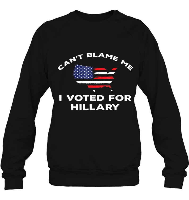 Can't Blame Me I Voted For Hillary Shirt - Anti Trump Mugs