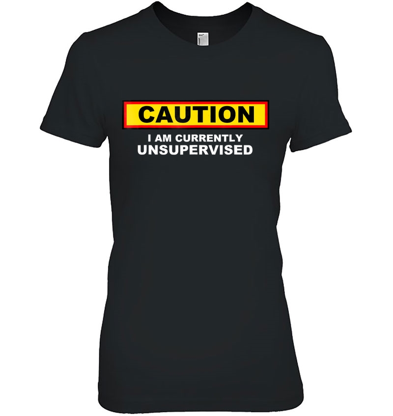 Caution I Am Currently Unsupervised Funny Sarcasm Hoodie