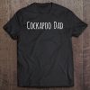 Cockapoo Dad Tee Shirt Cockapoos Gifts Tee