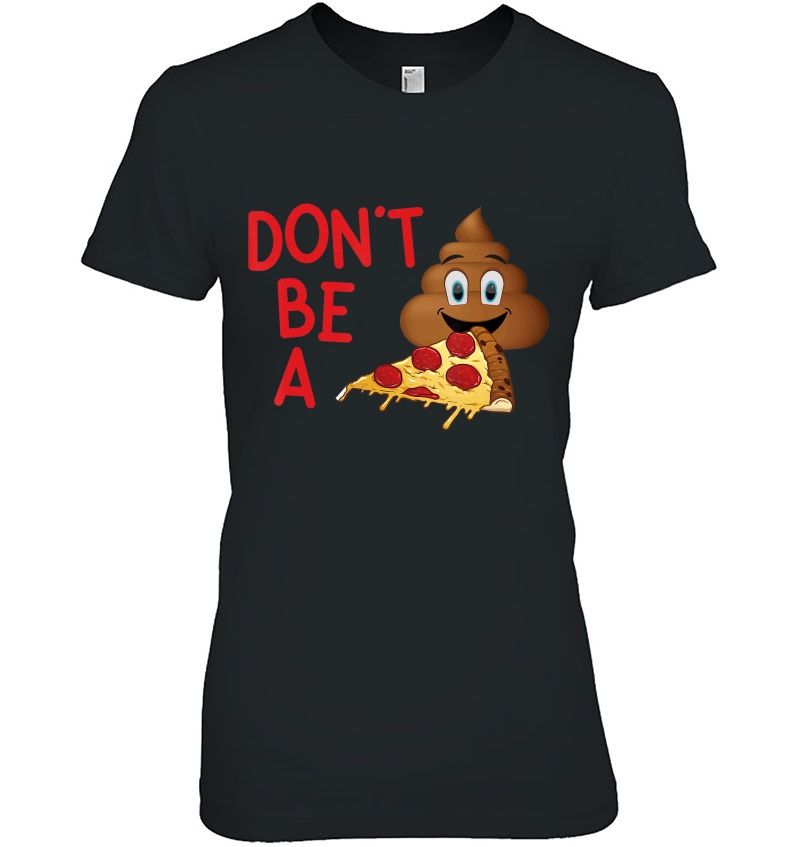 Don't Be A Pizza Poop - Funny Poop Emoji Hoodie