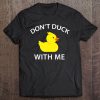 Don't Duck With Me Funny Rubber Duck Tee