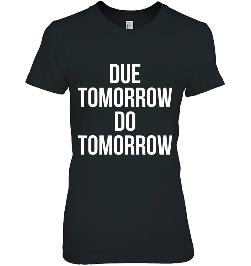 Due Tomorrow Do Tomorrow Hoodie