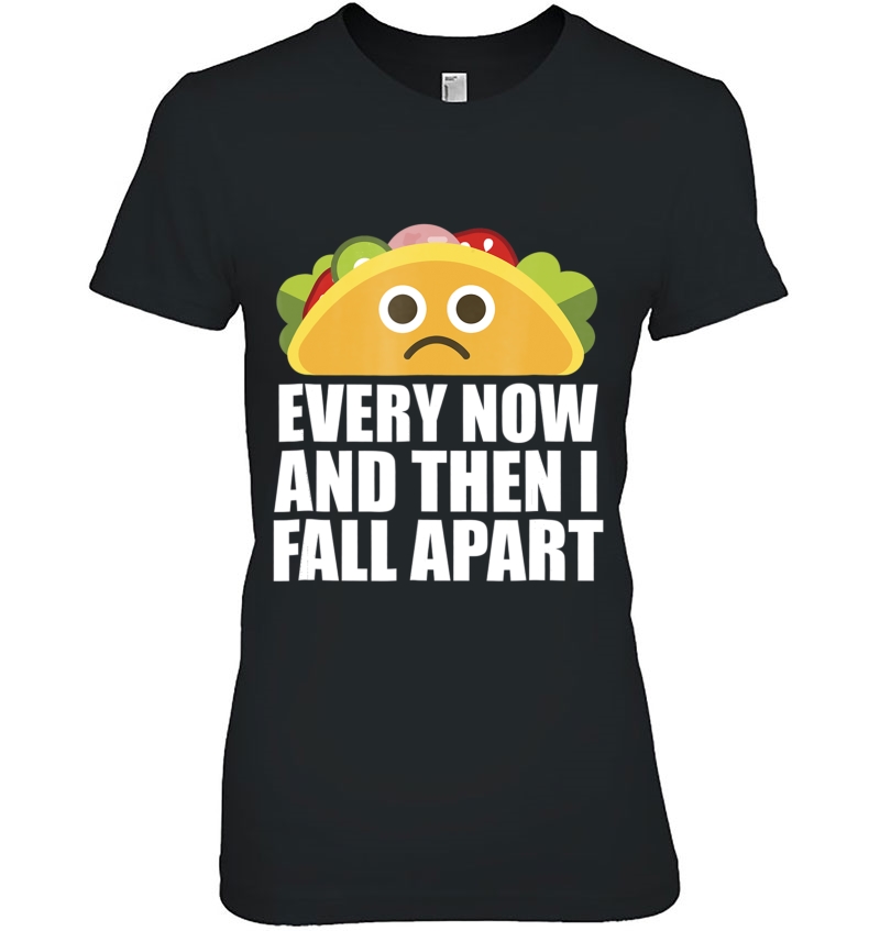 Every Now And Then I Fall Apart Funny Taco Hoodie