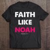 Faith Like Noah Hebrews 117 Gift Women Men Tee