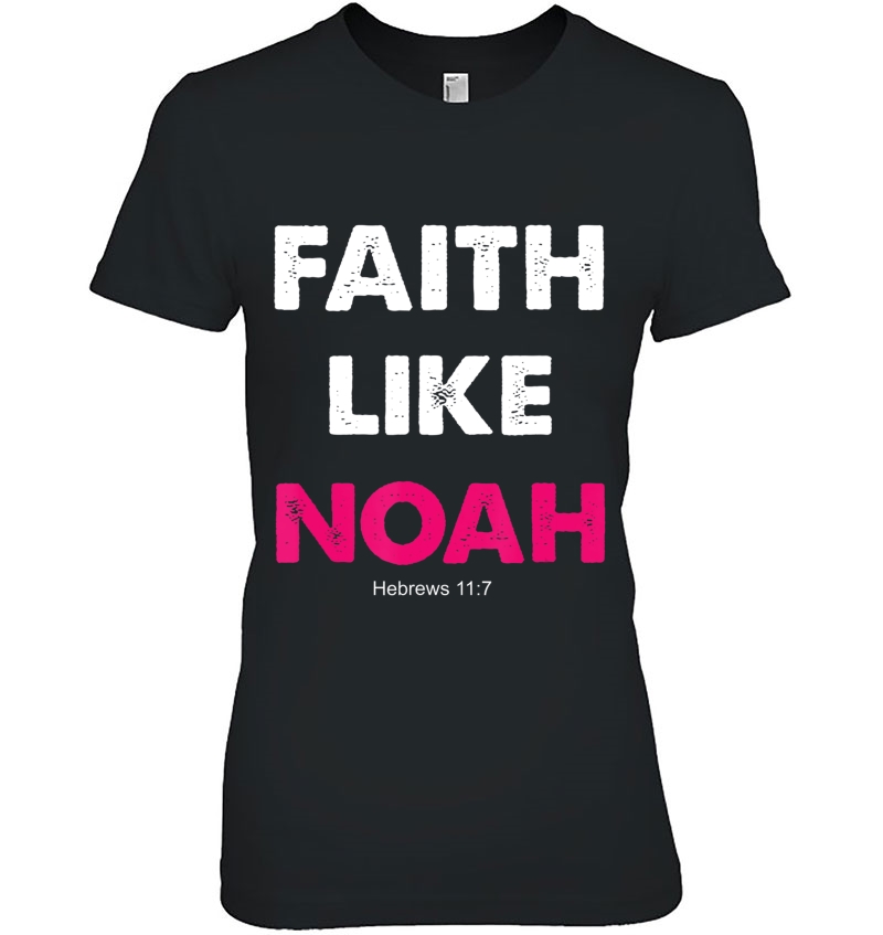 Faith Like Noah Hebrews 117 Gift Women Men Hoodie