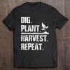 Farmer Dig Plant Harvest Repeat Gardener Shirt Gift Tee