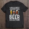 I Am Silently Judging Your Beer Selection Shirt Craft Beer Tee