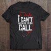 I Cant Im On Call Funny Doctors Nurses Therapist Tee