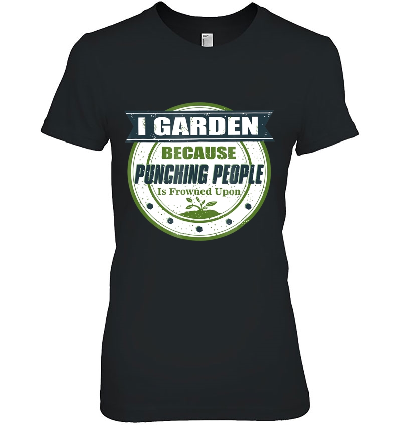 I Garden Because Punching People Is Frowned Upon Ladies Tee