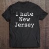 I Hate New Jersey - Funny Interstate Rival Tee