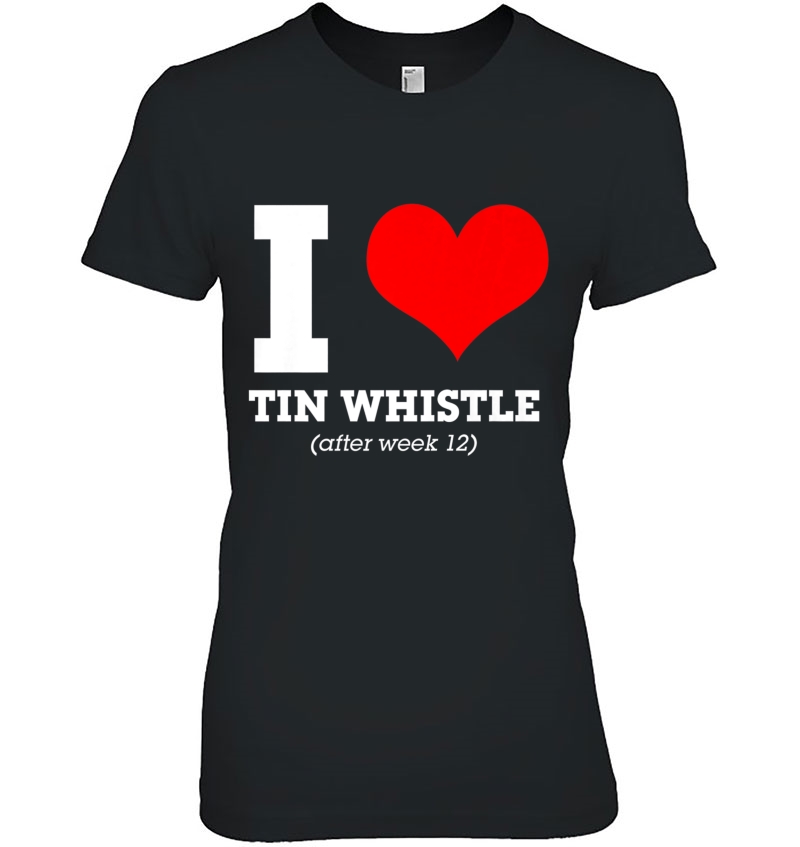 I Heart Tin Whistle (After Week 12) Premium Hoodie