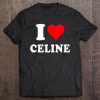 I Love Celine - Love Heart Valentine's Day Gift Tee