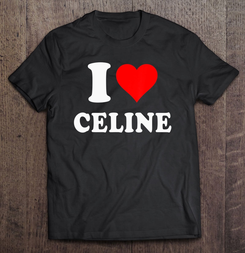 I Love Celine - Love Heart Valentine's Day Gift Shirt