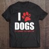 I Love Dogs It's Humans That Annoy Me, Funny - Tee