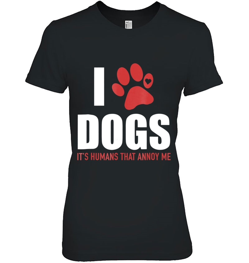 I Love Dogs It's Humans That Annoy Me, Funny - Hoodie