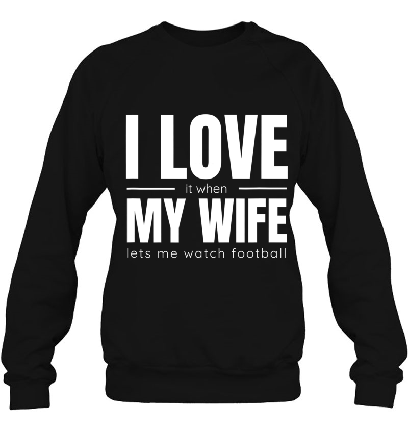 I Love It When My Wife Lets Me Watch Football Shirt Funny Mugs