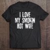 I Love My Smoking Hot Wife - For Husband Tee