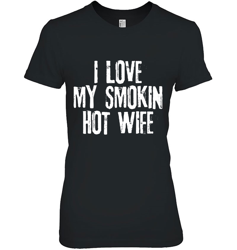 I Love My Smoking Hot Wife - For Husband Hoodie