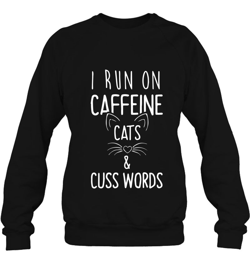 I Run On Caffeine Cats And Cuss Words Gift Tee Mugs