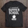 I Survived Summer School Teaching Tshirt For School Teachers Tee