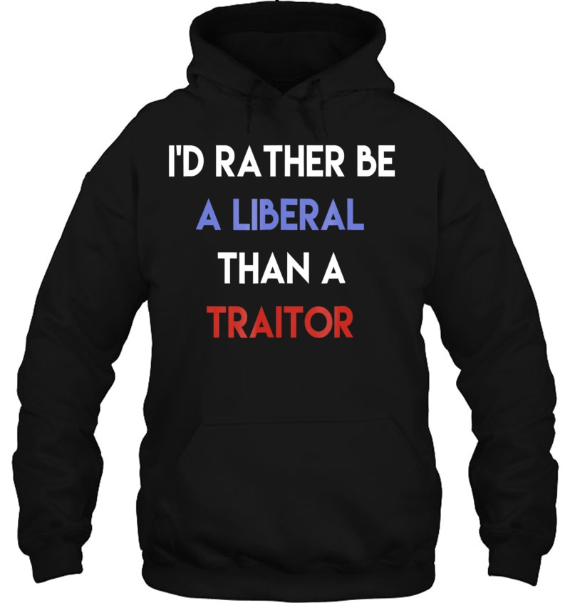 I'd Rather Be A Liberal Than A Traitor Mugs