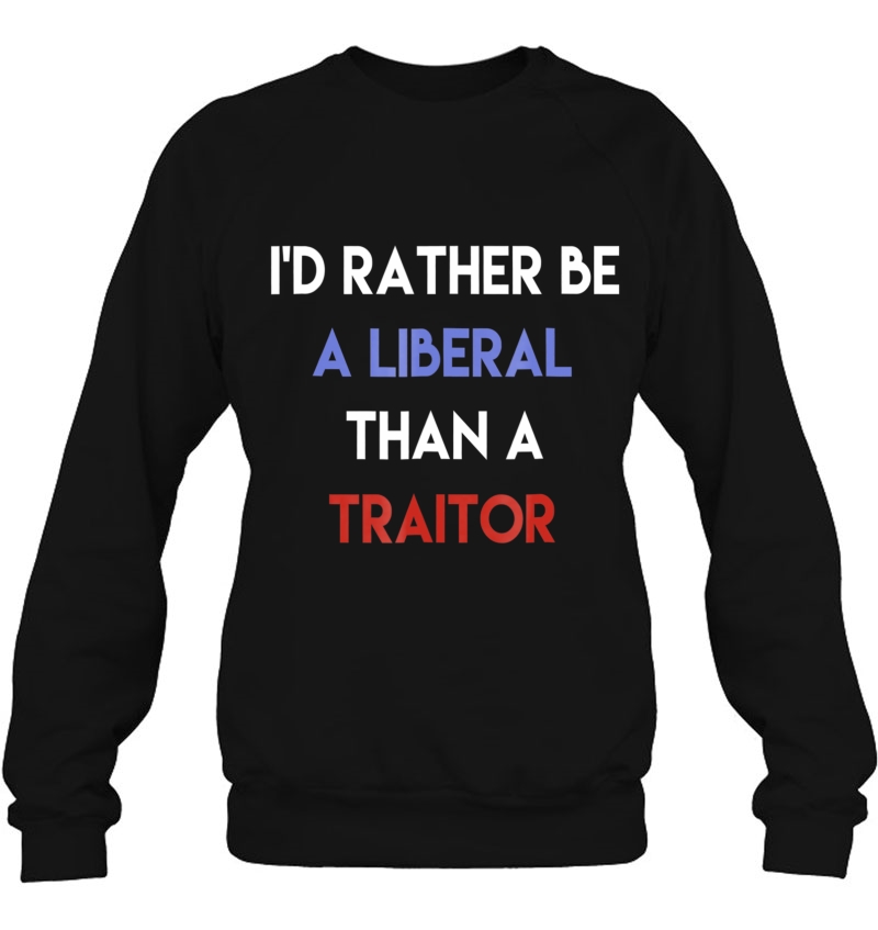 I'd Rather Be A Liberal Than A Traitor Mugs