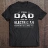 I'm A Dad And Electrician For Men Father Funny Gift Tee