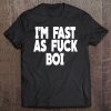 I'm Fast As Fuck Boi Funny Meme Novelty Shirt Gift Tee