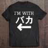 I'm With Baka - I'm With Stupid Tee