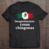 Imaginemonos Cosas Chingonas Camisa Tee