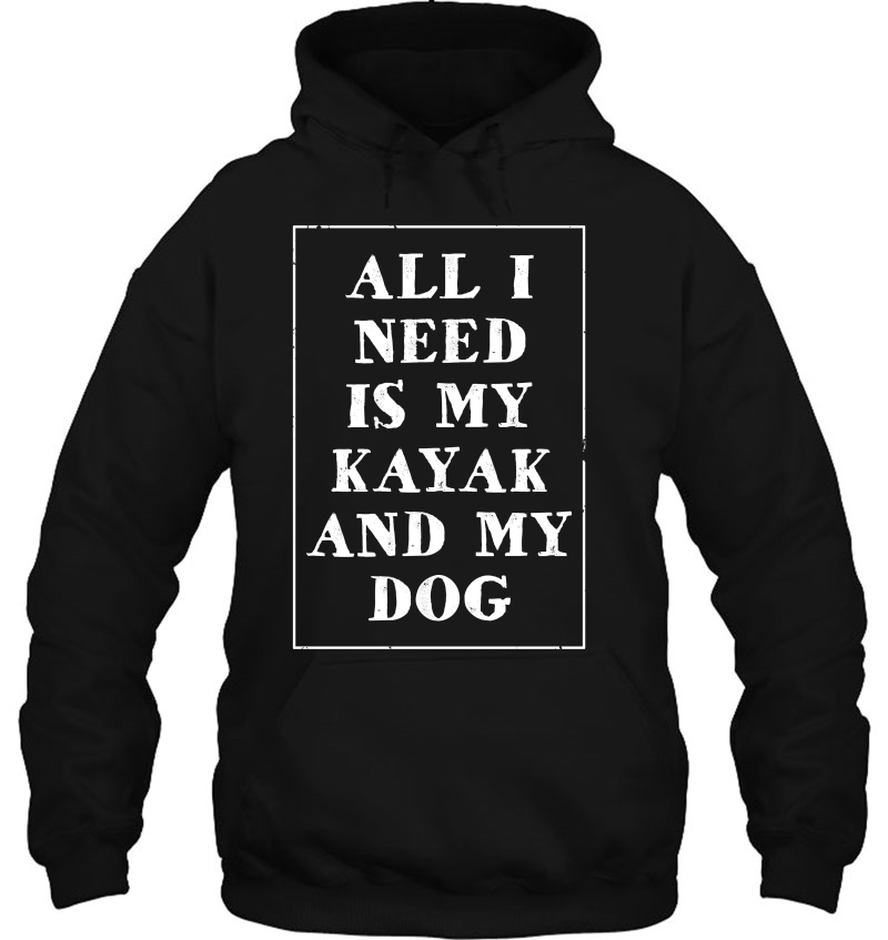 Kayak Shirt-All I Need Is My Kayak And My Dog Mugs