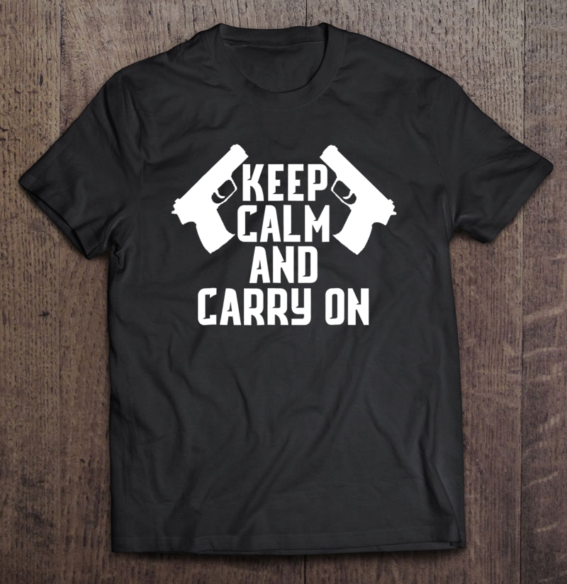 Keep Calm And Carry On Gun Shirt Tactical Pistol Shirt